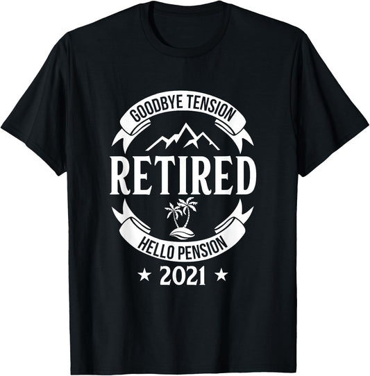 Goodbye Tension Hello Pension 2021 Retirement Fun Gift T-Shirt - T-Shirt | Black