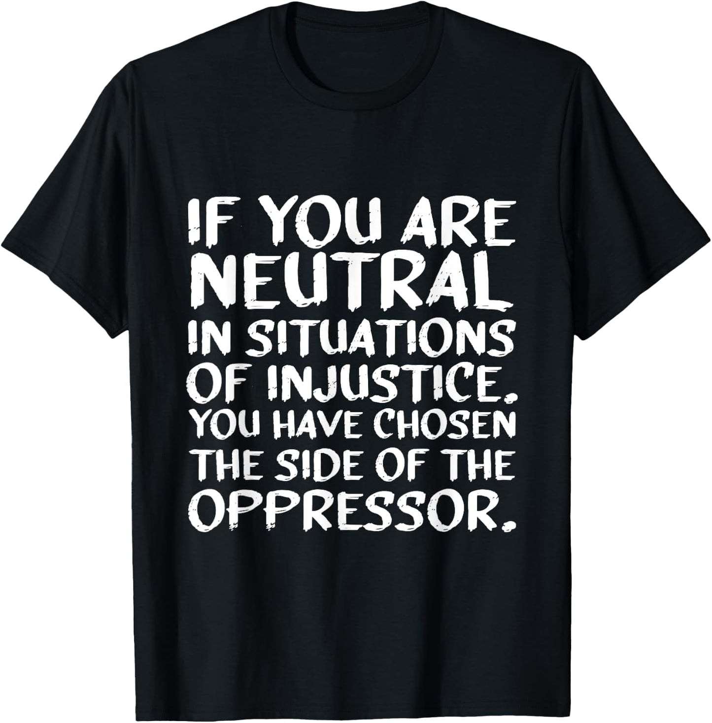 If You Are Neutral In Situations Of Injustice Black History T-Shirt - T-Shirt | Black
