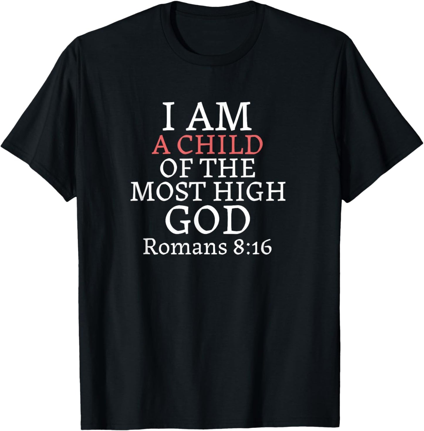 I AM A Child of THE MOST HIGH GOD-Romans 8:16 T-Shirt - T-Shirt | Black