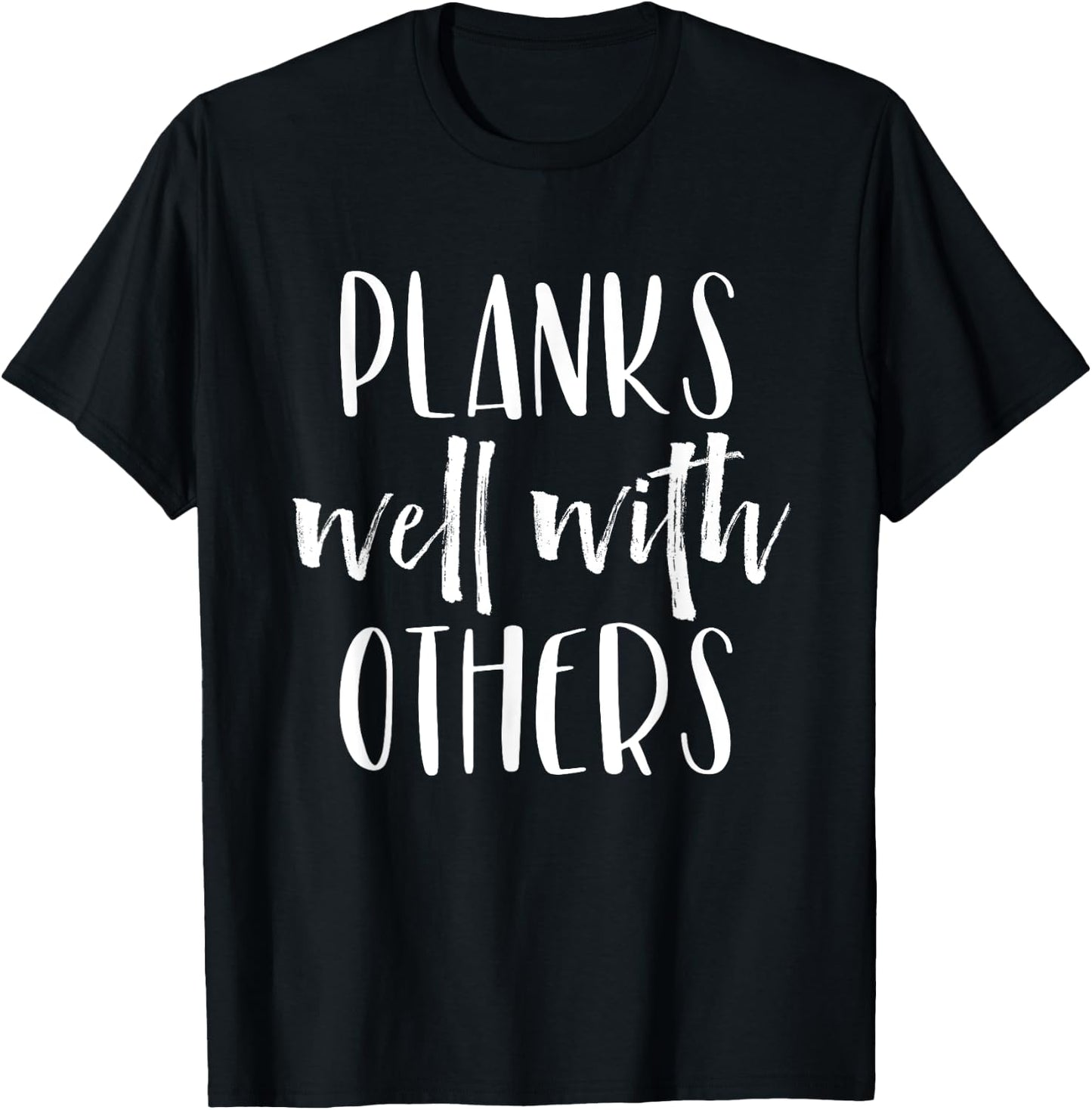 Planks Well with Others - Funny Barre shirts workout clothes T-Shirt - T-Shirt | Black