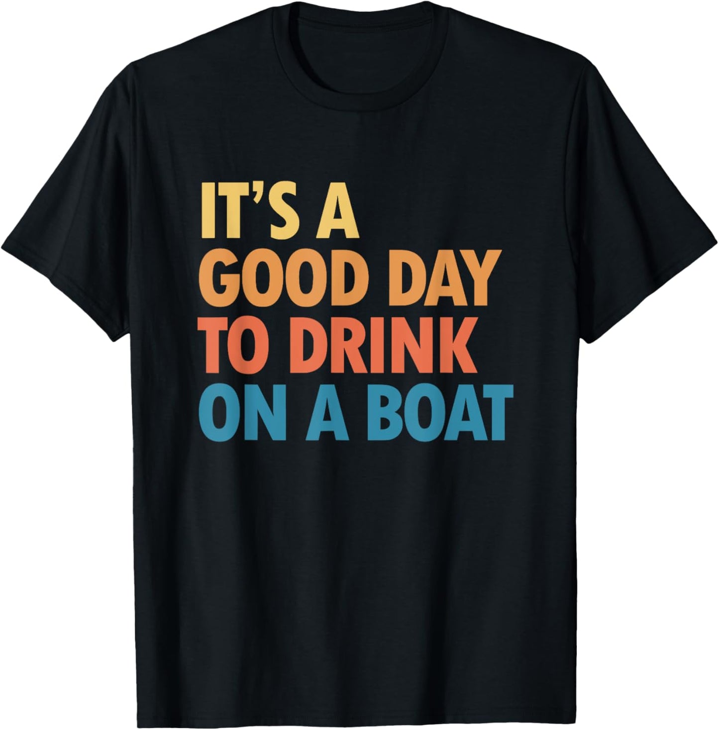 It's a Good Day to Drink on a Boat T-Shirt - T-Shirt | Black
