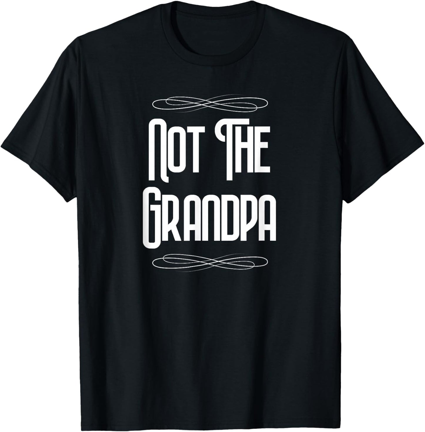 Not the Grandpa Funny Old Dad T-Shirt - T-Shirt | Black
