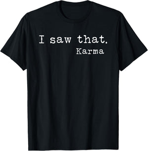 I Saw That I Saw That Karma T-Shirt - T-Shirt | Black