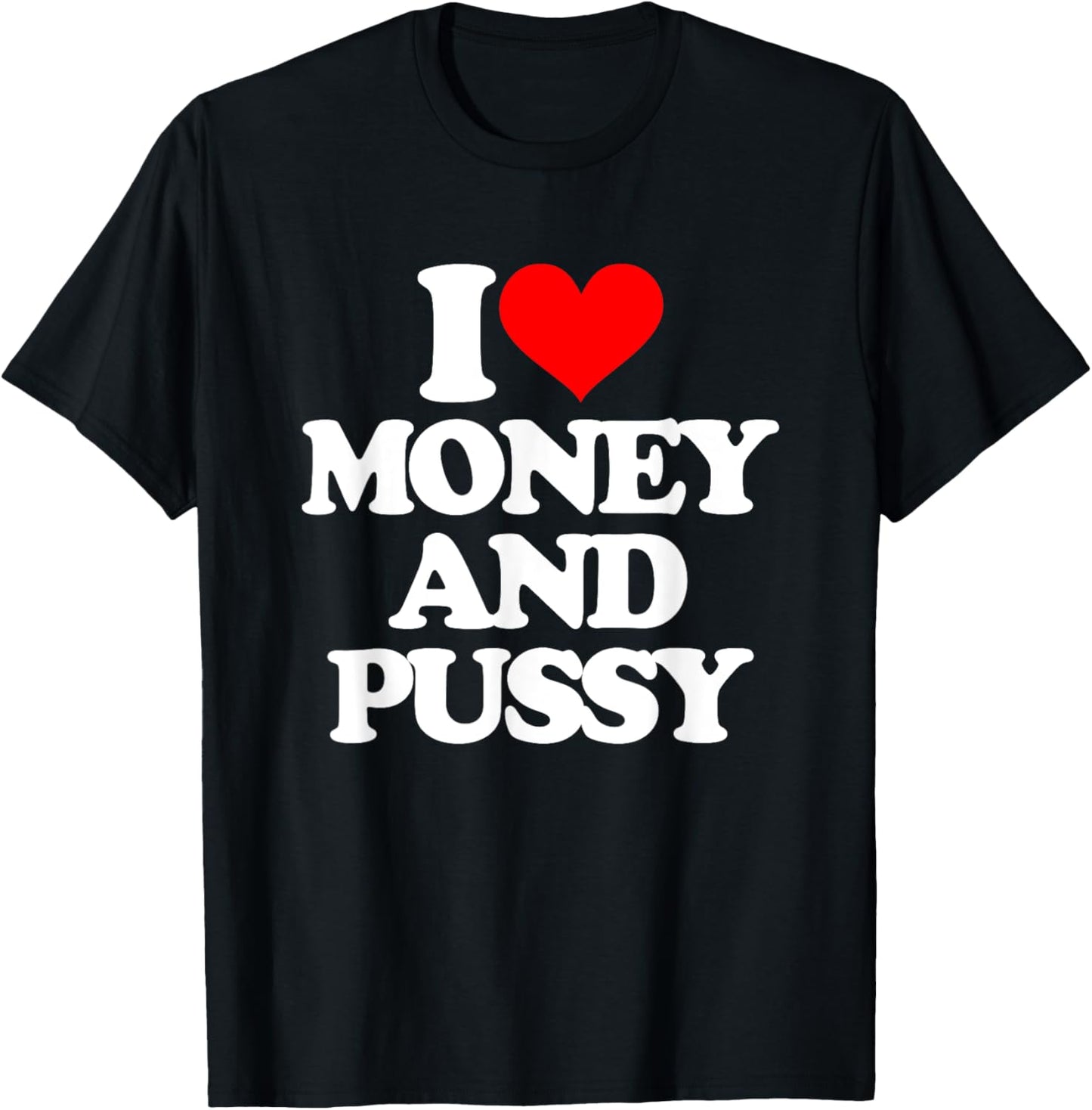 I Love Money & Pussy - Funny Saying Sarcastic Cool Novelty T-Shirt - T-Shirt | Black