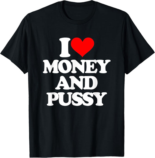 I Love Money & Pussy - Funny Saying Sarcastic Cool Novelty T-Shirt - T-Shirt | Black