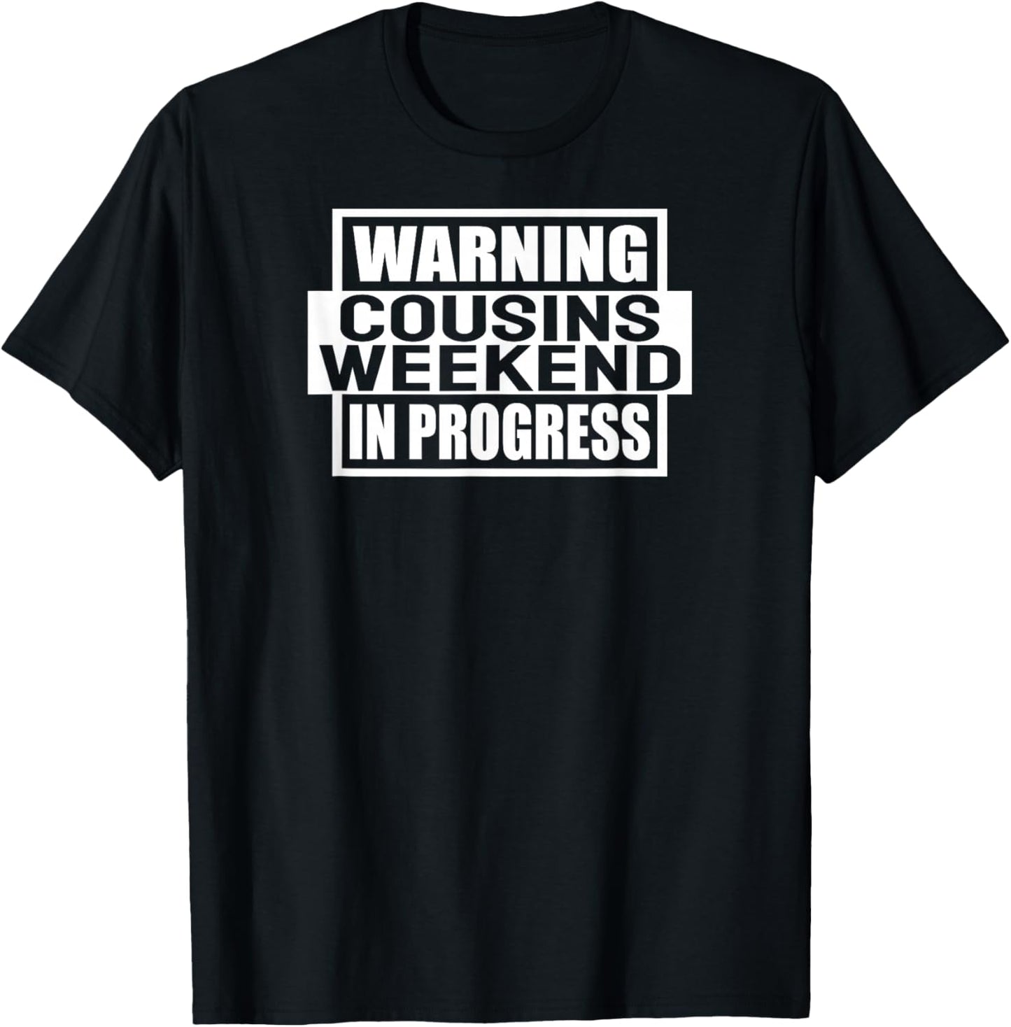Warning Cousins Weekend In Progress Funny Cousin Women Men T-Shirt - T-Shirt | Black