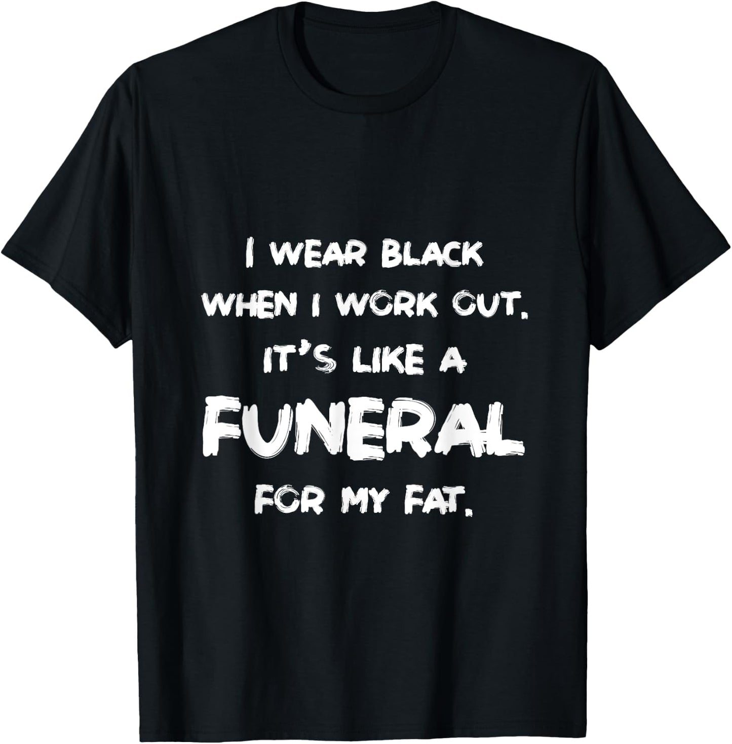 I Wear Black When I Workout Funny Fitness Joke Humor T-Shirt - T-Shirt | Black