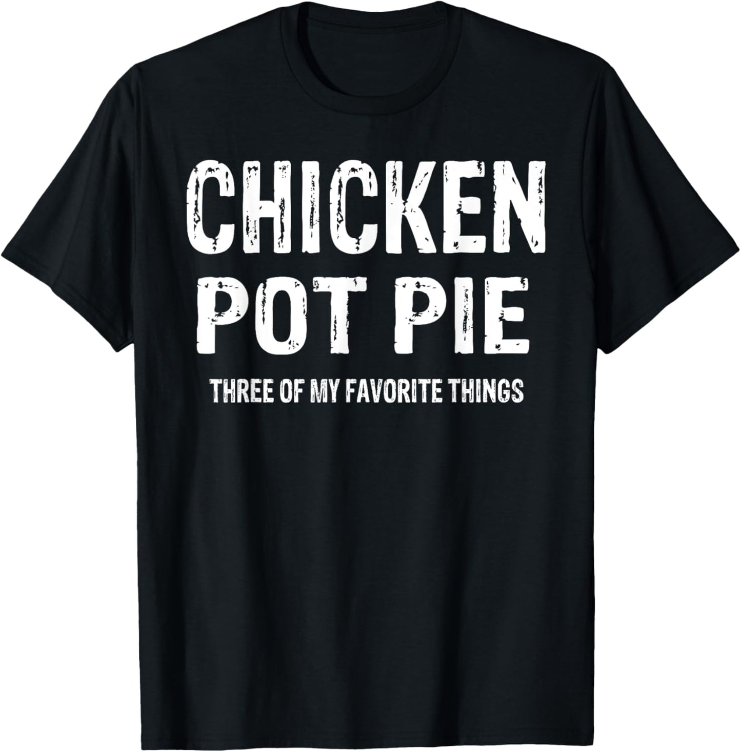 Vintage Chicken Pot Pie Three Of My Favorite Things Funny T-Shirt - T-Shirt | Black