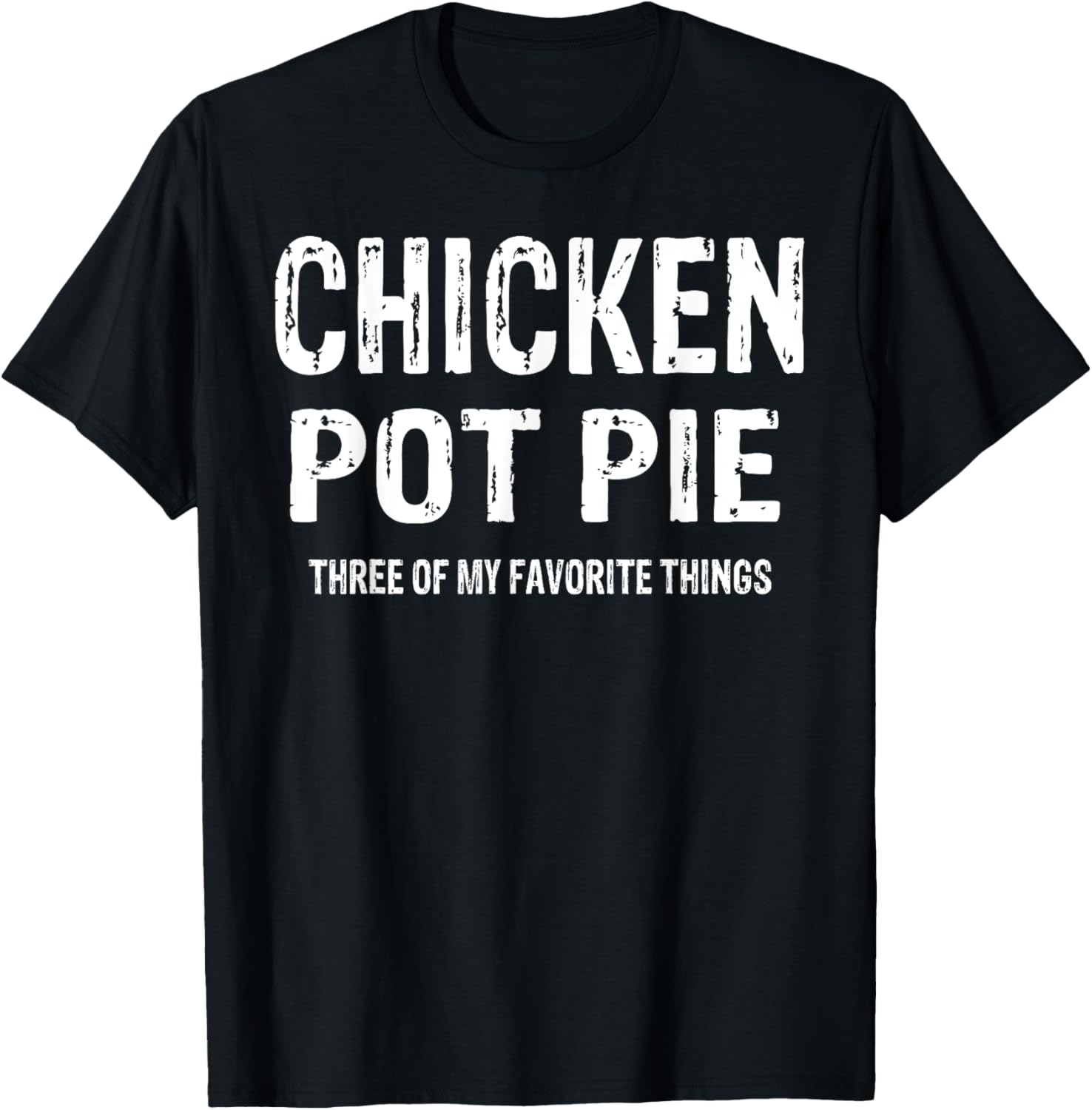 Vintage Chicken Pot Pie Three Of My Favorite Things Funny T-Shirt - T-Shirt | Black