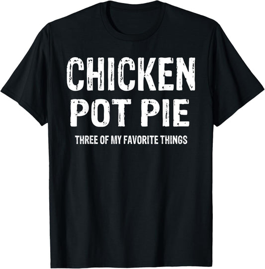 Vintage Chicken Pot Pie Three Of My Favorite Things Funny T-Shirt - T-Shirt | Black