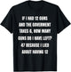 Second Amendment If I Had 12 Guns And The Government Takes 6 T-Shirt - T-Shirt | Black