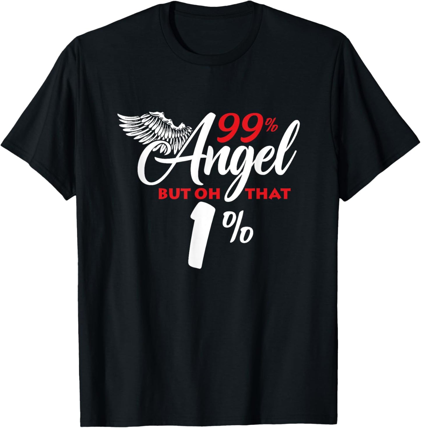 Funny 99% Angel But Oh That 1% T-Shirt - T-Shirt | Black