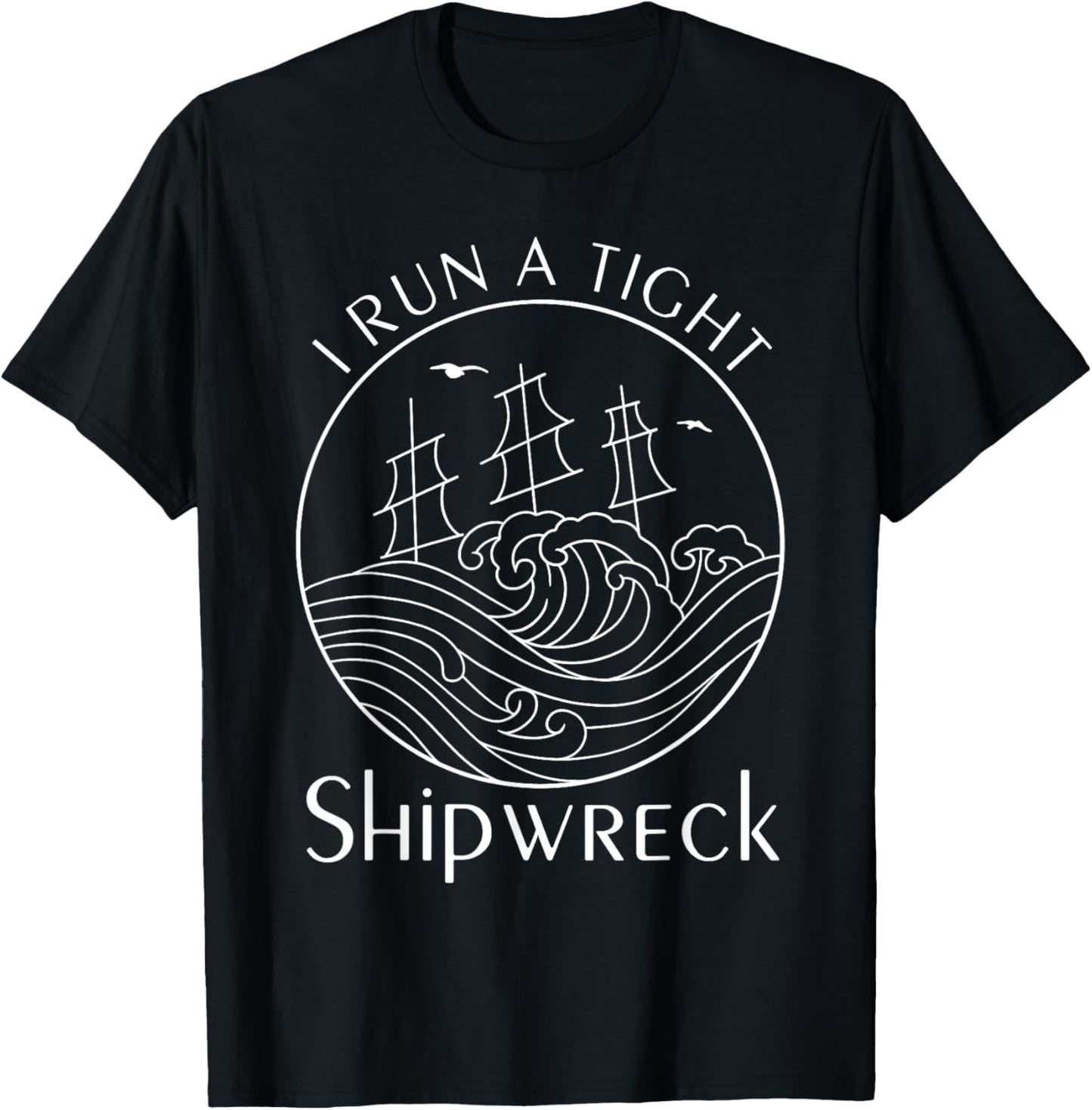 Funny I Run a Tight Shipwreck Husband Wife Mom Dad Boss T-Shirt - T-Shirt | Black