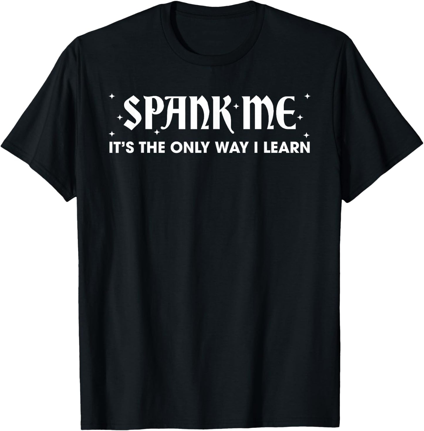 Spank ME Daddy IT'S THE ONLY WAY I LEARN Funny design T-Shirt - T-Shirt | Black