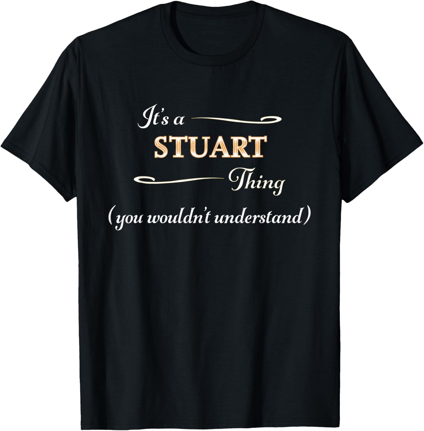 It's a STUART Thing, You Wouldn't Understand | Name Gift T-Shirt - T-Shirt | Black