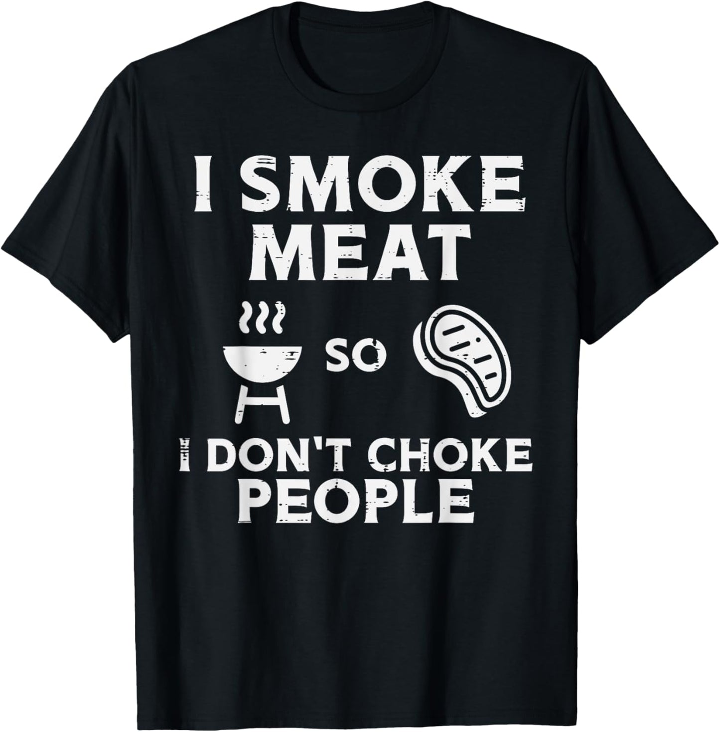 Grill Meat So I Dont Choke People Fun Bbq Barbecue Men Women T-Shirt - T-Shirt | Black