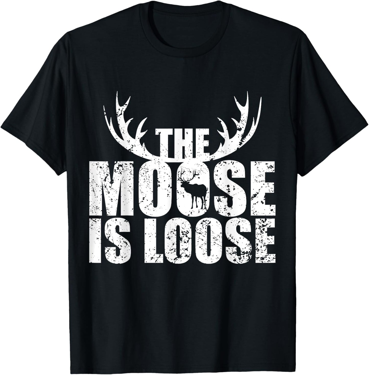 The Moose Is Loose Deer And Moose Lovers T-Shirt - T-Shirt | Black