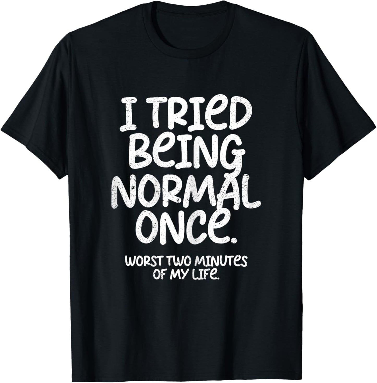 I Tried Being Normal Once Funny T-Shirt - T-Shirt | Black