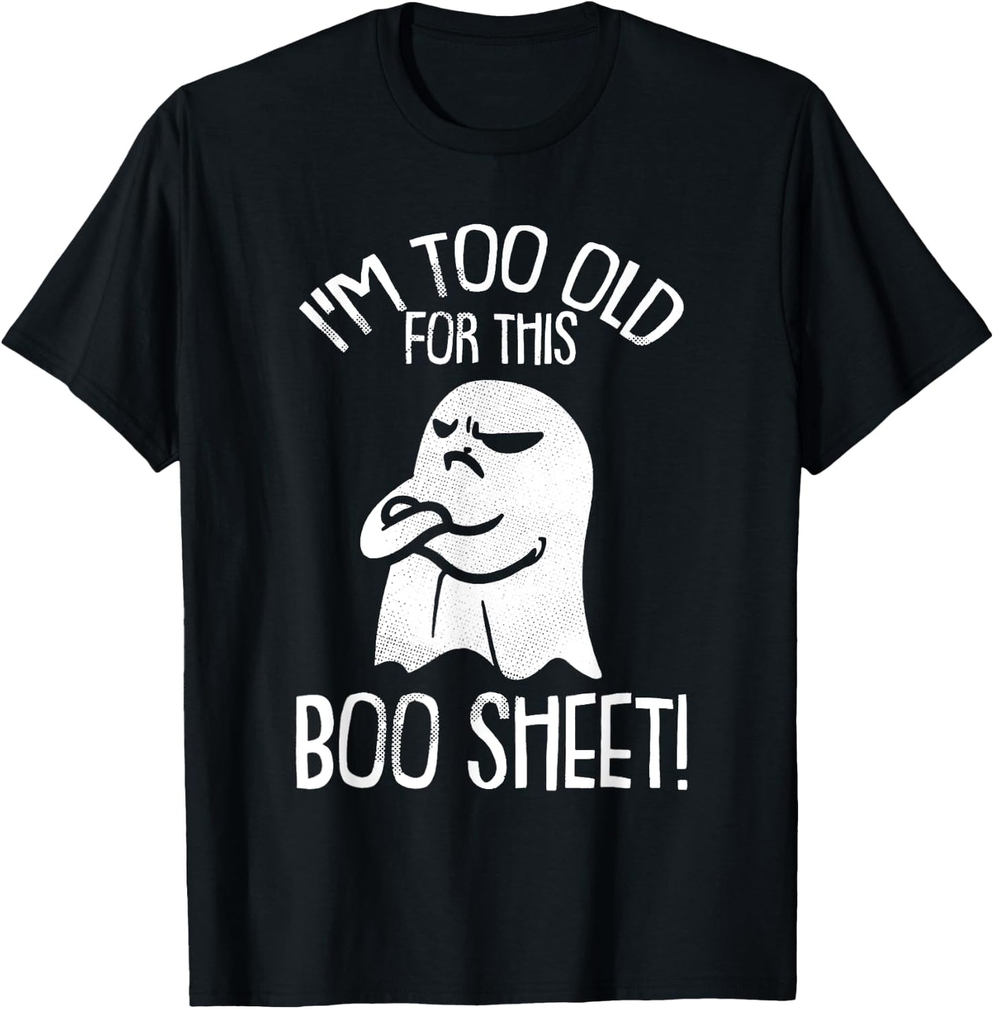 Funny Halloween Ghost I'm Too Old For This Boo Sheet T-Shirt - T-Shirt | Black
