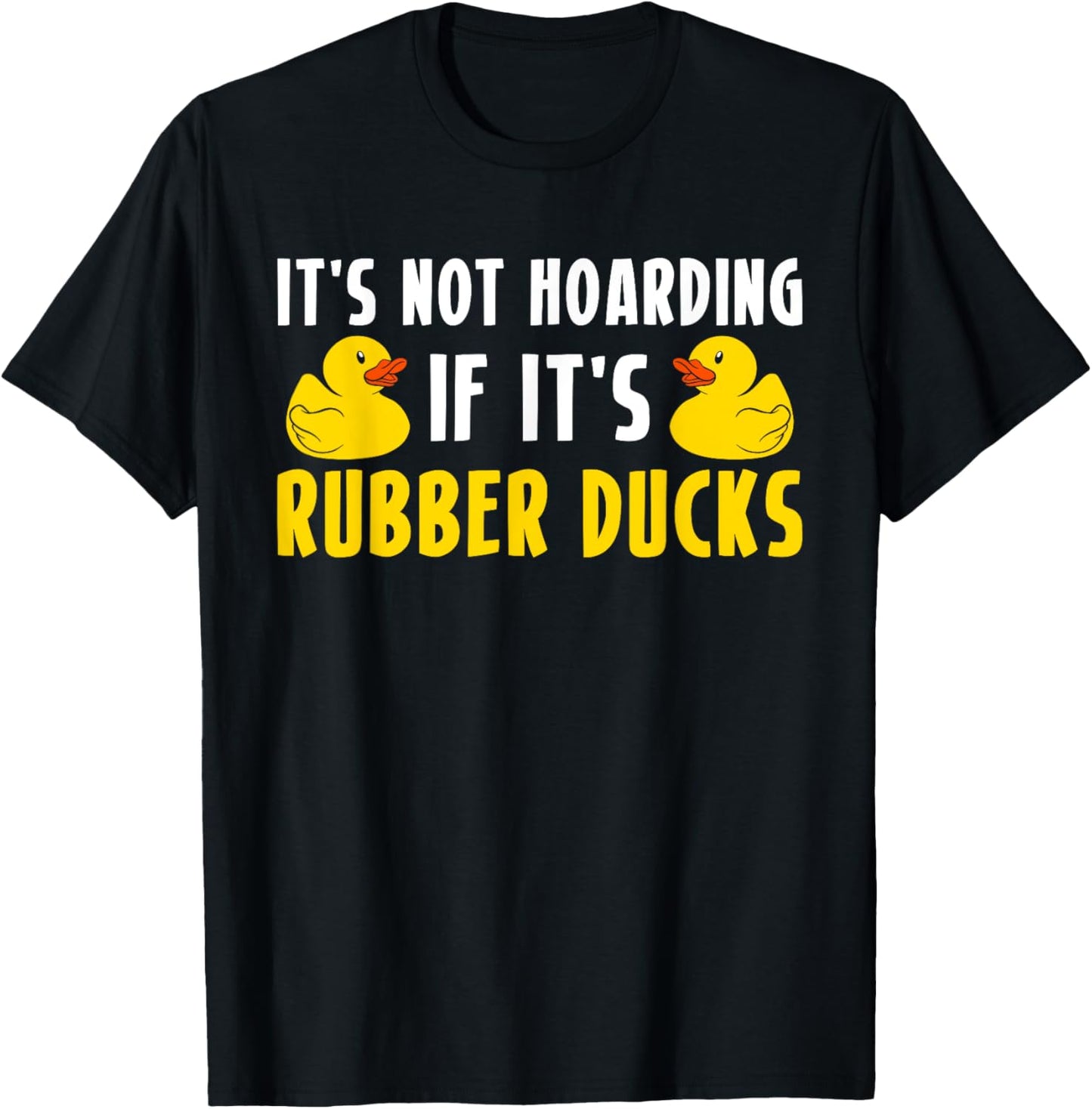 Its Not Hoarding If Its Rubber Ducks T-Shirt - T-Shirt | Black
