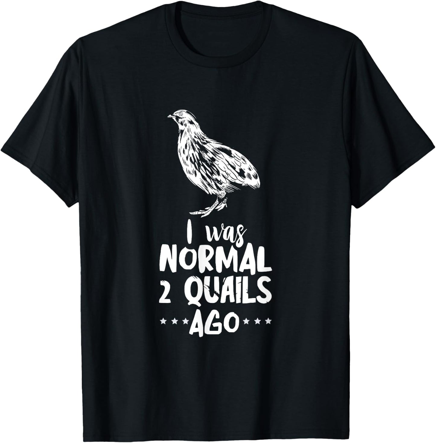 Quail I Was Normal Bobwhite Quail Breeder Quail Lover T-Shirt - T-Shirt | Black