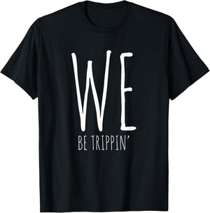 We Be Trippin' Funny Friends Couple Family Travel Vacation T-Shirt - T-Shirt | Black