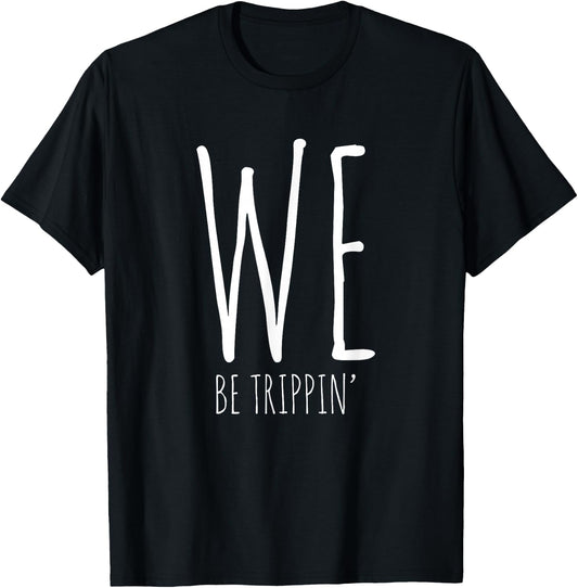 We Be Trippin' Funny Friends Couple Family Travel Vacation T-Shirt - T-Shirt | Black