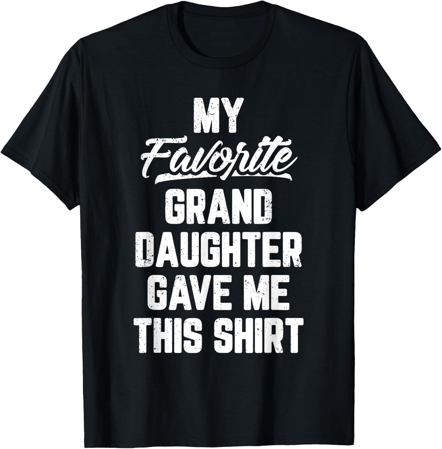 My Favorite GrandDaughter Gave Me This Shirt Father's Day T-Shirt - T-Shirt | Black