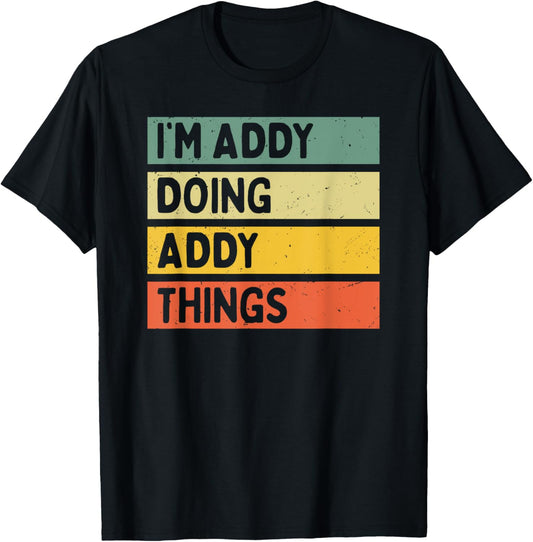 I'm Addy Doing Addy Things Funny Personalized Quote T-Shirt - T-Shirt | Black