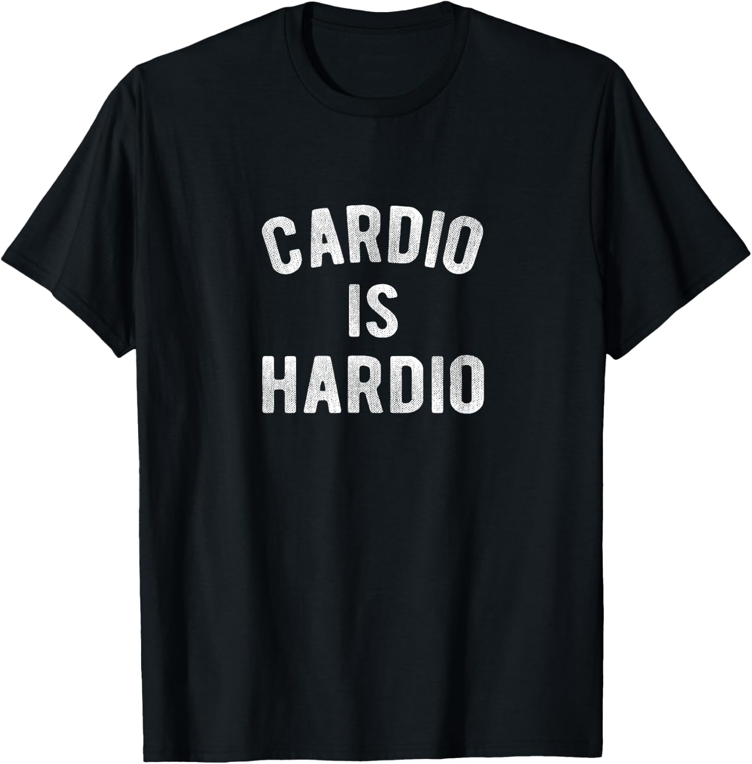 Cardio Is Hardio Funny Fitness Gym Exercise Workout T-Shirt - T-Shirt | Black