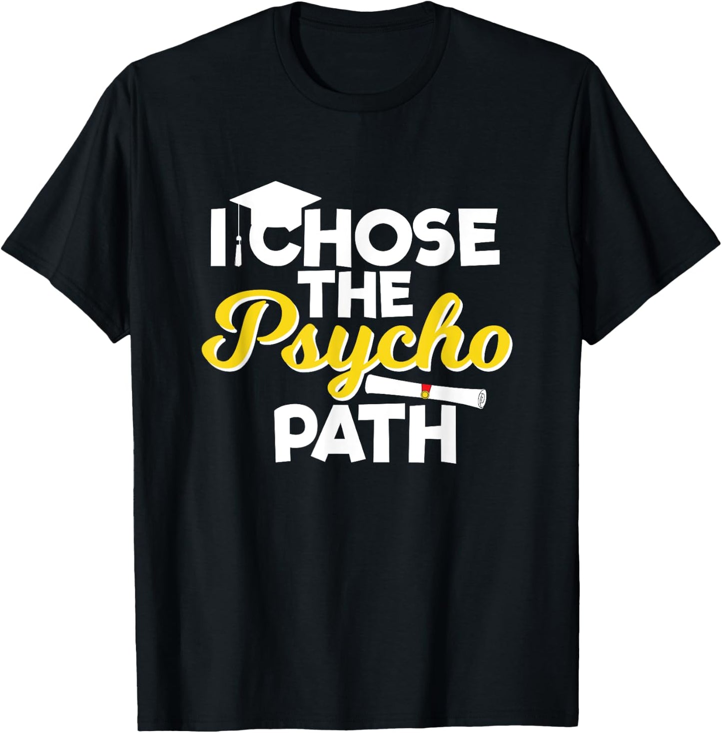 I Chose the Psycho Path Funny Psychology Graduation T-Shirt - T-Shirt | Black