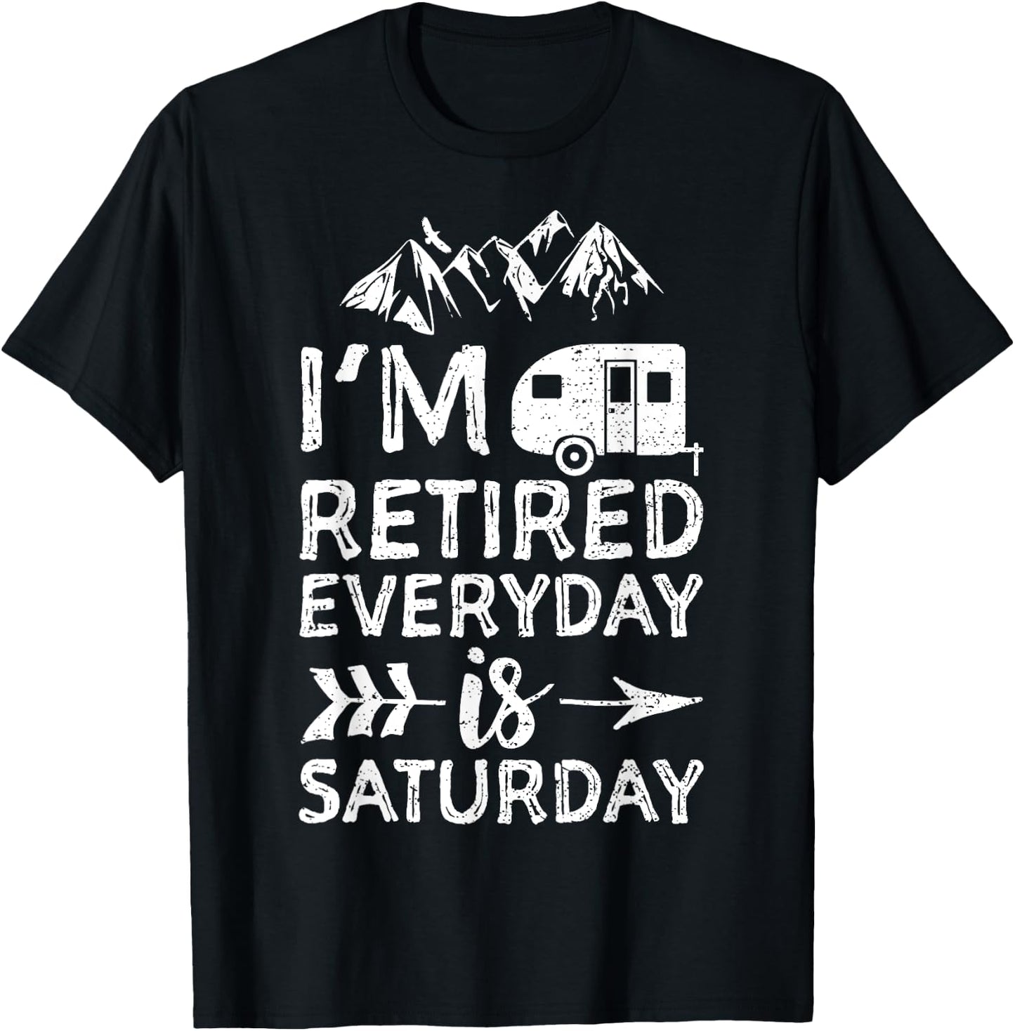 I'm Retired Everyday Is Saturday - Pensioner T-Shirt - T-Shirt | Black