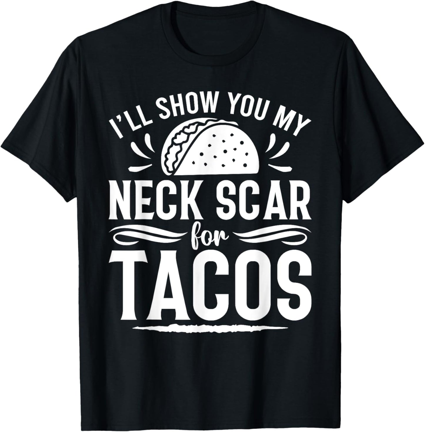 I'll Show You My Neck Scar For Tacos Funny Post Neck Surgery T-Shirt - T-Shirt | Black