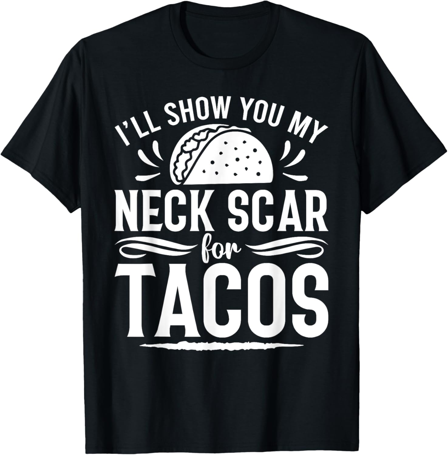 I'll Show You My Neck Scar For Tacos Funny Post Neck Surgery T-Shirt - T-Shirt | Black