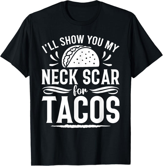 I'll Show You My Neck Scar For Tacos Funny Post Neck Surgery T-Shirt - T-Shirt | Black