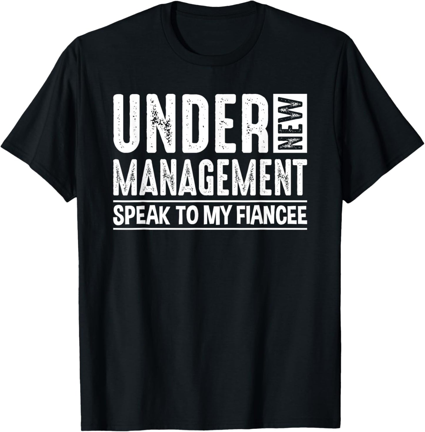 Engagement Party Men Under New Management See Fiancee T-Shirt - T-Shirt | Black