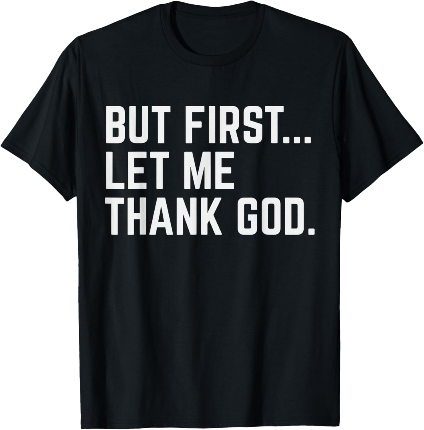 But First Let Me Thank God T-Shirt - T-Shirt | Black