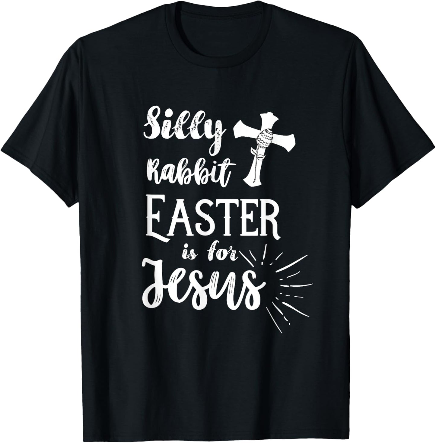 Silly Rabbit Easter is for Jesus Christian Shirt T-Shirt - T-Shirt | Black