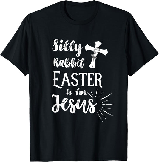 Silly Rabbit Easter is for Jesus Christian Shirt T-Shirt - T-Shirt | Black