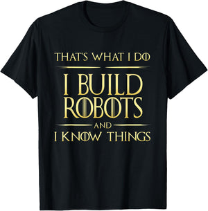I Build Robots And I Know Things Robotics Engineer T-Shirt - T-Shirt | Black