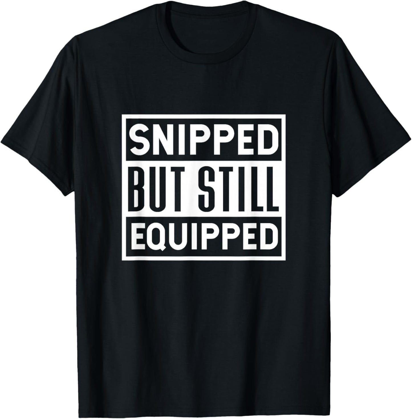 Snipped But Still Equipped Funny Vasectomy Surgery T-Shirt - T-Shirt | Black