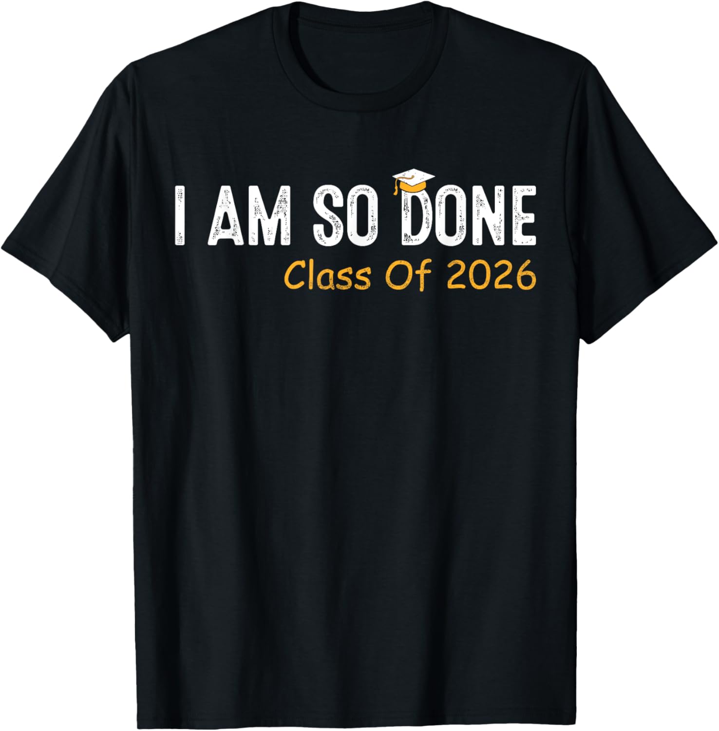 Class of 2026 I Am So Done Graduation Her Women Men T-Shirt - T-Shirt | Black