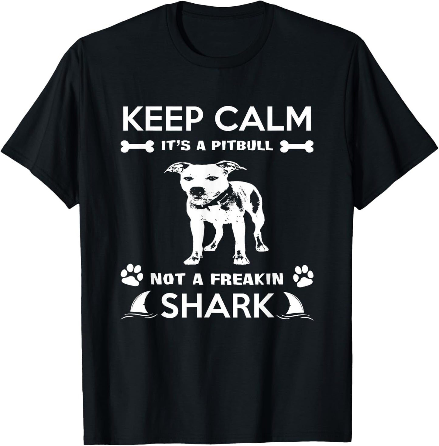 Pitbull Graphic Keep Calm Its A Pitbull Not A Freakin Shark T-Shirt - T-Shirt | Black