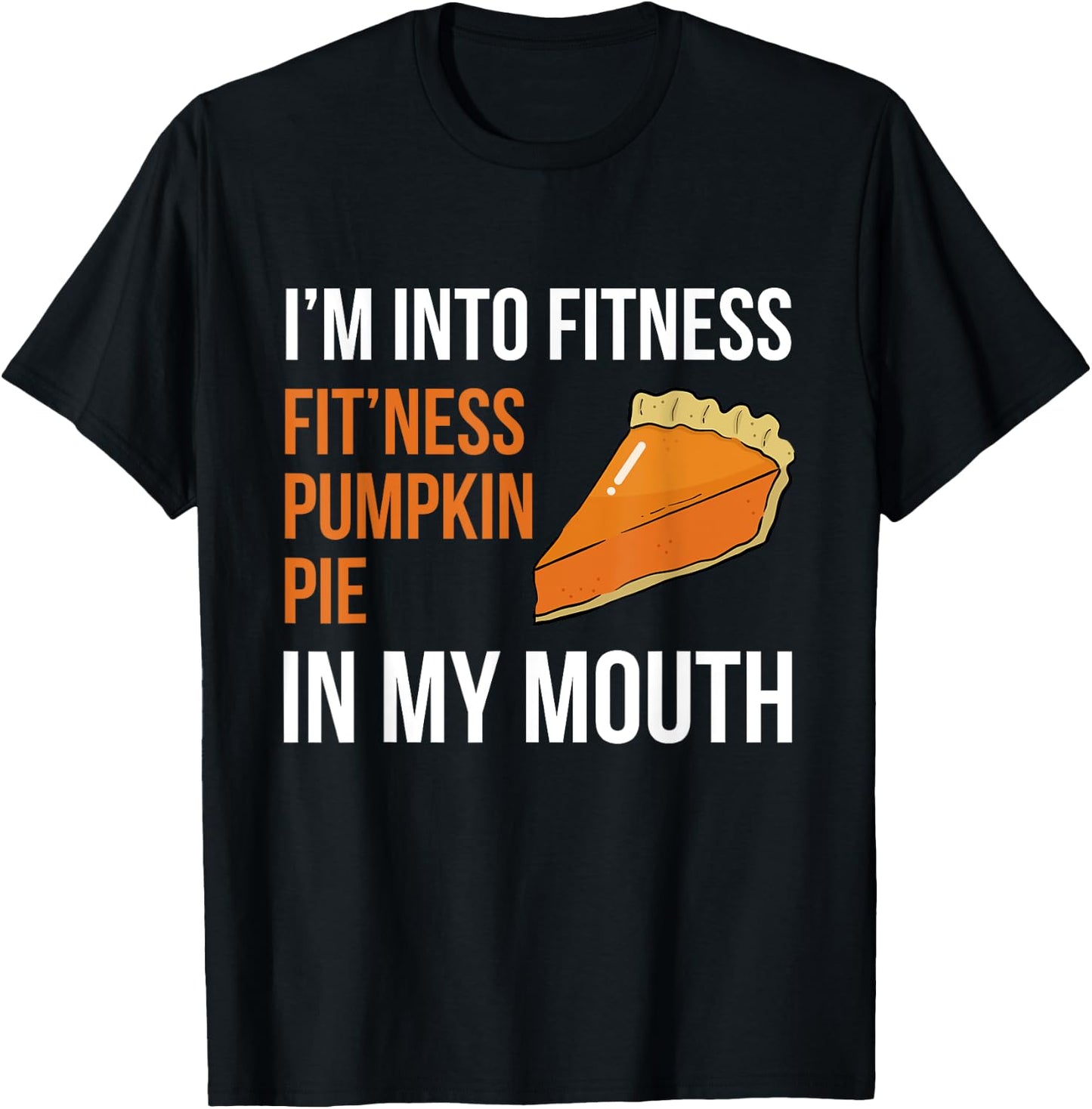 Fitness Pumpkin Pie in My Mouth - Funny Thanksgiving Day T-Shirt - T-Shirt | Black