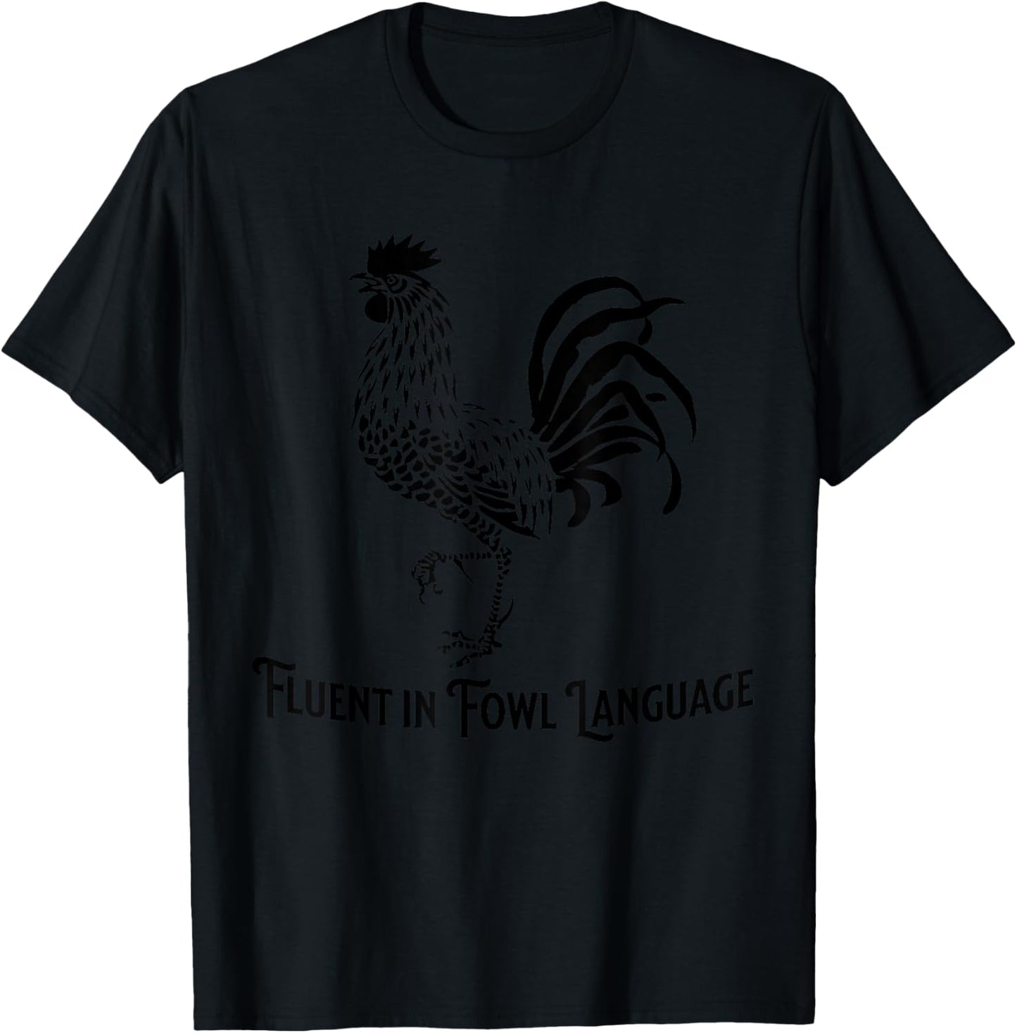 Fluent in Fowl Language Chicken Rooster T-Shirt - T-Shirt | Black