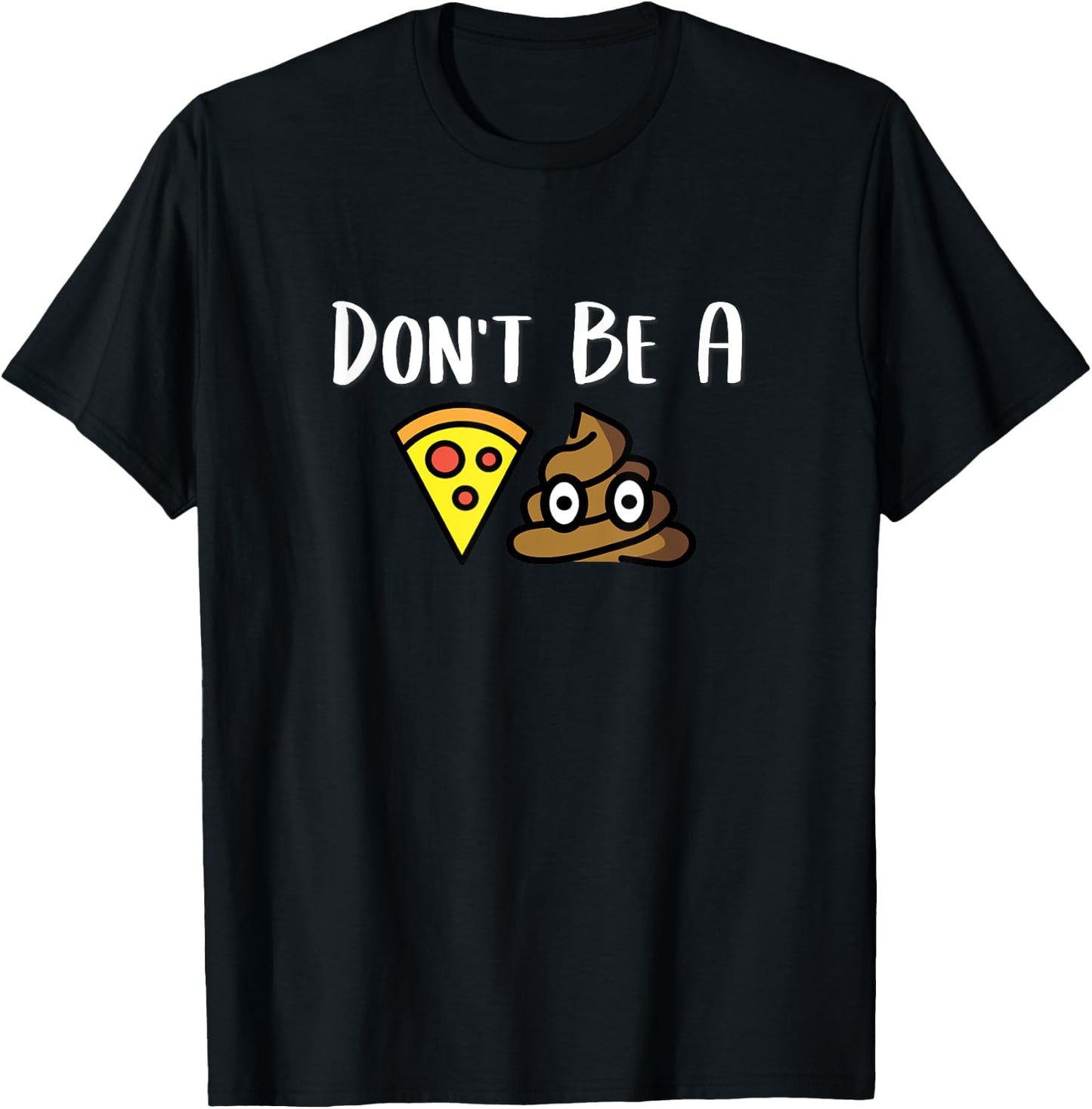 Don't Be A Piece Of Shit (Pizza Shit) POS T-Shirt - T-Shirt | Black
