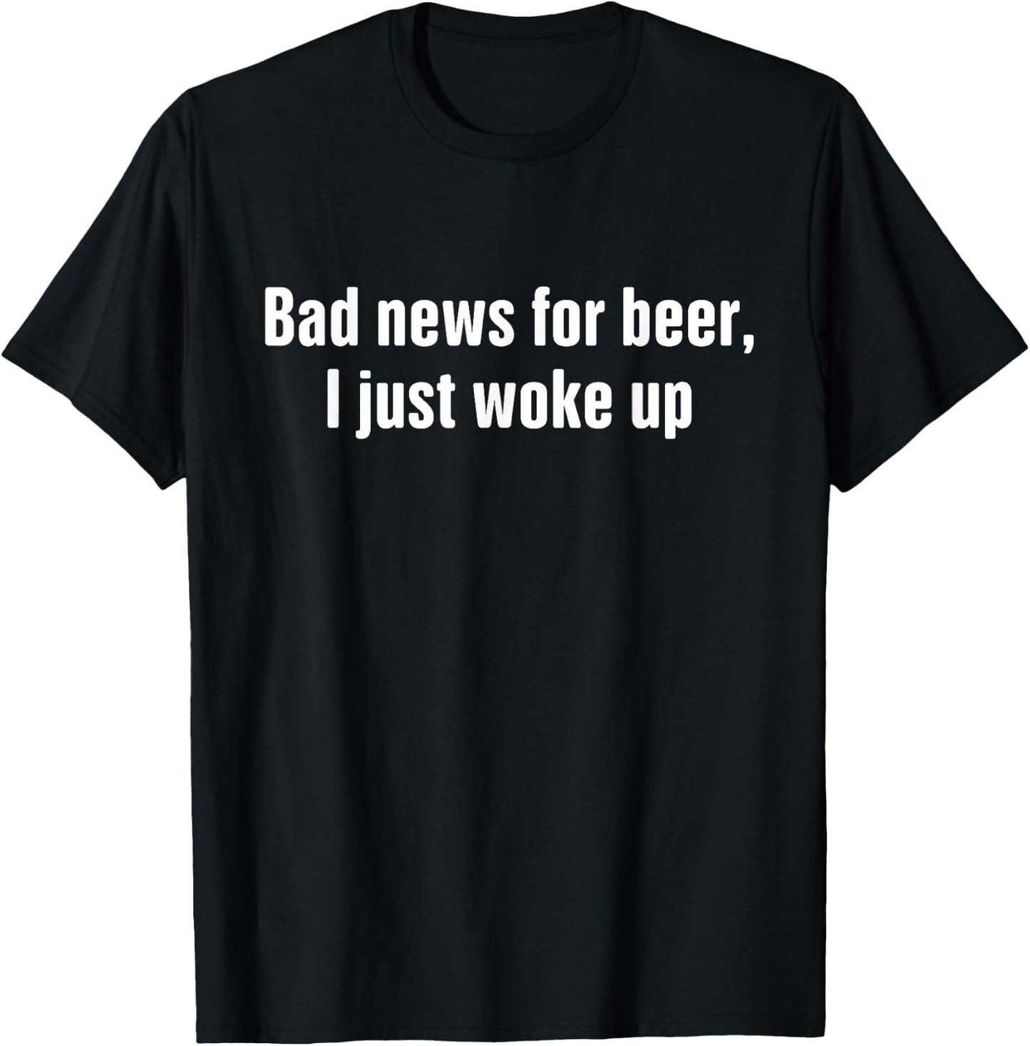 Funny Beer Drinking Shirts Men Bad New For Beer T-Shirt - T-Shirt | Black