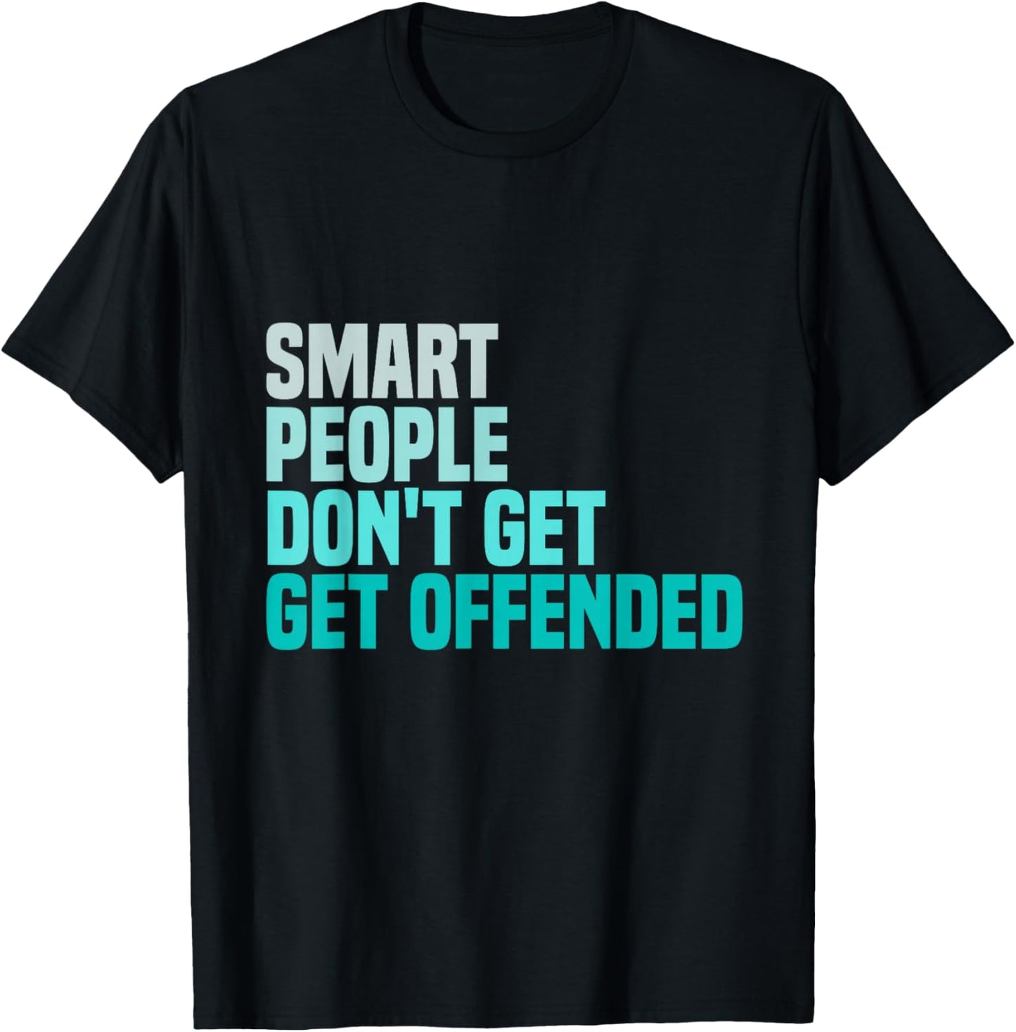 Smart People Don't Get Offended funny sayings T-Shirt - T-Shirt | Black