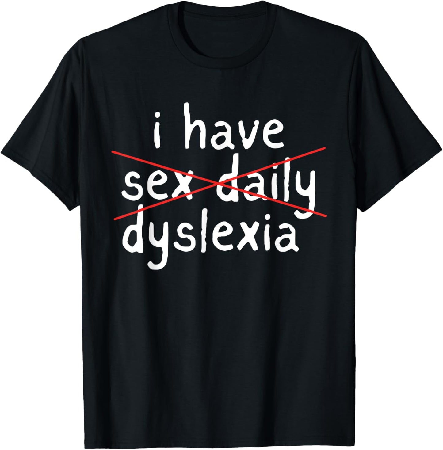 I Have Sex Daily Dyslexia Humor Apparel T-Shirt - T-Shirt | Black