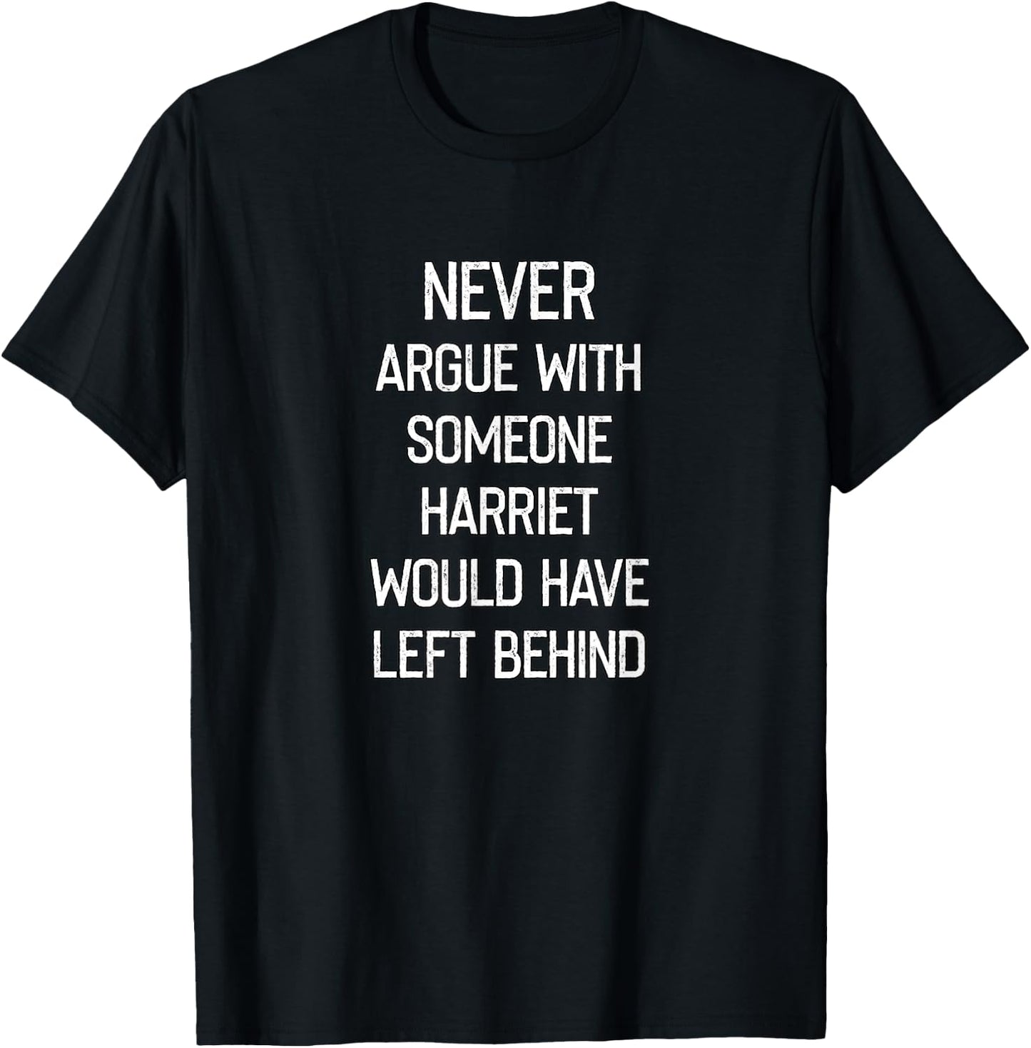 Never Argue With Someone Harriet Would Have Left Behind T-Shirt - T-Shirt | Black